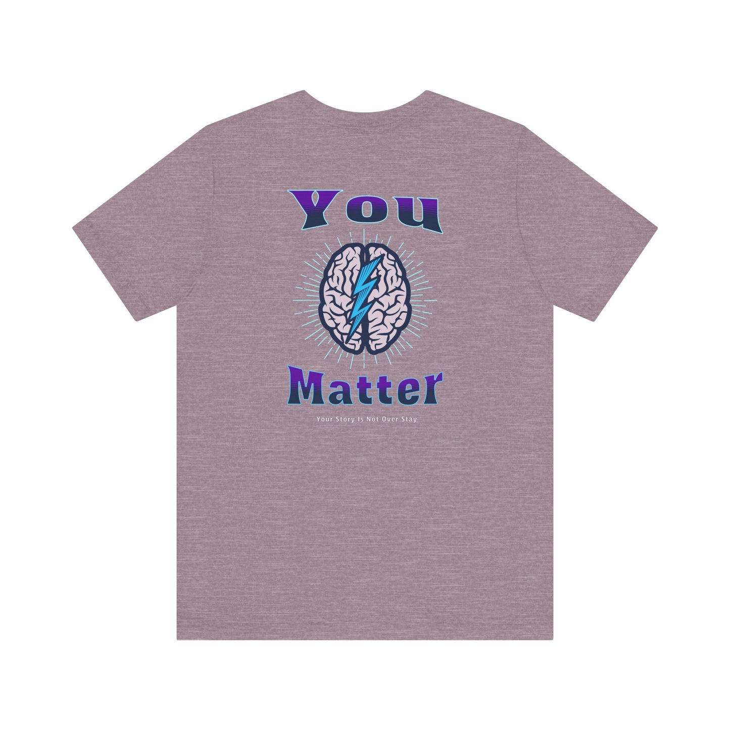 You Matter, Your Story Is Not Over Stay Tshirt